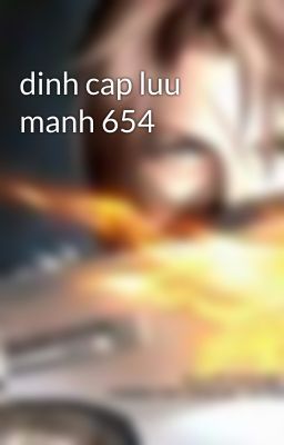 dinh cap luu manh 654