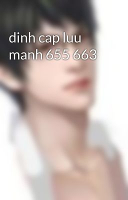 dinh cap luu manh 655 663