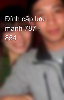 Đỉnh cấp lưu manh 787 - 854