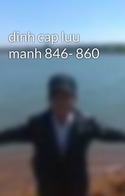 dinh cap luu manh 846- 860