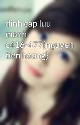 dinh cap luu manh c416-477{nguyen tien hoang}