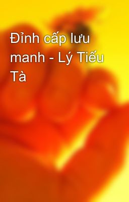 Đỉnh cấp lưu manh - Lý Tiếu Tà