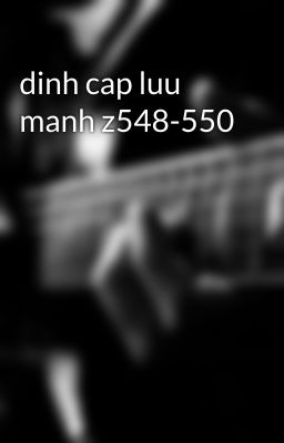 dinh cap luu manh z548-550