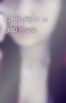 Định mệnh ta gặp nhau