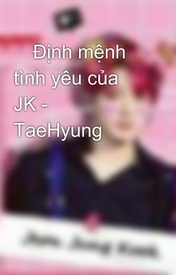 💘Định mệnh tình yêu của JK - TaeHyung🐯