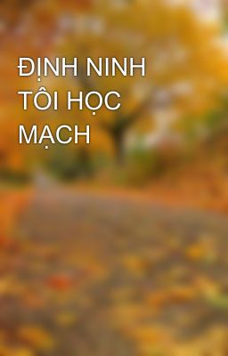 ĐỊNH NINH TÔI HỌC MẠCH