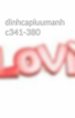 dinhcapluumanh c341-380