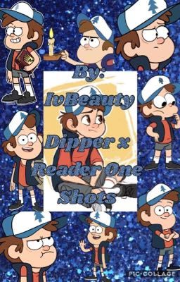 Dipper x Reader One Shots