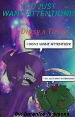 [Dipsy x Tinky] YOU JUST WANT ATTENTION!? (Yaoi)