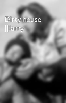 Dirty house ||larry