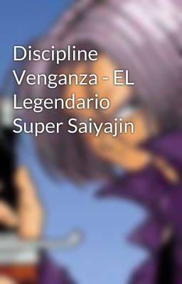 Discipline Venganza - EL Legendario Super Saiyajin