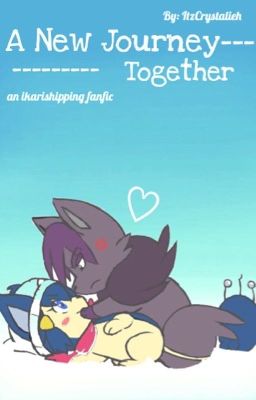 ||Discontinued|| A New Journey Together | Ikarishipping Fanfic