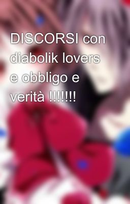 DISCORSI con diabolik lovers e obbligo e verità !!!!!!!