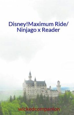 Disney!Maximum Ride/ Ninjago x Reader