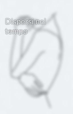 Dispersi nel tempo