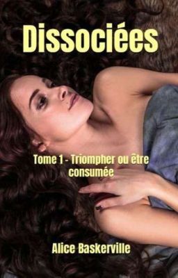 Dissociées - Tome 1 : Triompher ou Être Consumée