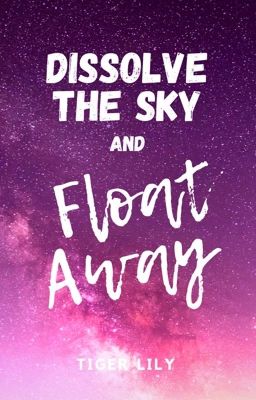 Dissolve the Sky and Float Away