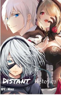 Distant Histories (A Nier Automata FanFic)