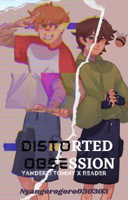 Distorted Obsession (Yandere! Tommy x Reader)