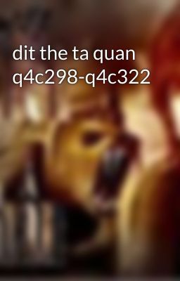 dit the ta quan q4c298-q4c322