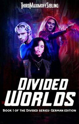 Divided Worlds (Pietro Maximoff/Quicksilver Fanfiction)