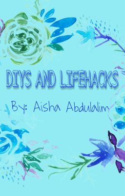 Diys and life hacks