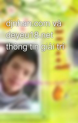 djnhan.com và deyeu18.net thông tin giải trí