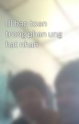 dl bao toan trong phan ung hat nhan