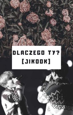 Dlaczego ty? [Jikook] ||ONE SHOT||