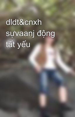 dldt&cnxh sựvaanj động tất yếu