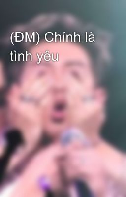 (ĐM) Chính là tình yêu