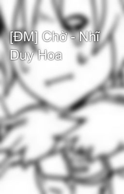 [ĐM] Chờ - Nhĩ Duy Hoa