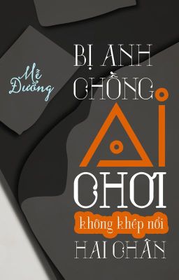 [ĐM/DỊCH] BỊ ANH CHỒNG AI CHƠI KHÔNG KHÉP NỔI HAI CHÂN - MỄ ĐƯỜNG