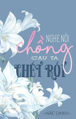 [ĐM/DỊCH] NGHE NÓI CHỒNG CẬU TA CHẾT RỒI - NẶC DANH HÀM NGƯ