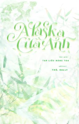 [ĐM/DONE] ALASKA CỦA ANH - TẠP LIỄU NĂNG TOA
