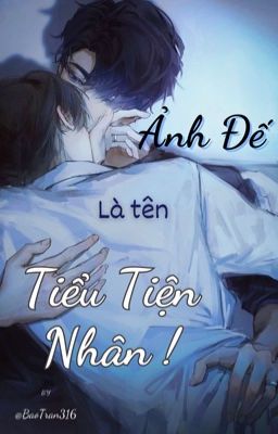 [ĐM/EDIT] Ảnh Đế là tên Tiểu Tiện Nhân!