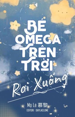 [ĐM/EDIT] Bé Omega Trên Trời Rơi Xuống - Mộ Lê 