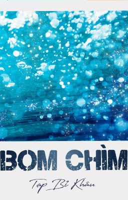 [ĐM/EDIT] BOM CHÌM - TẠP BỈ KHÂU