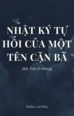 (ĐM EDIT/CAO H) NHẬT KÝ TỰ HỐI CỦA MỘT TÊN CẶN BÃ