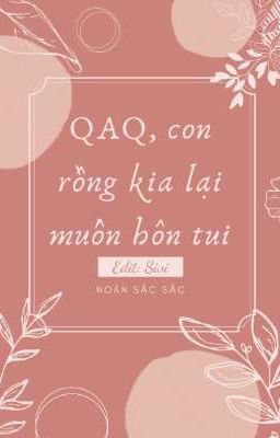 [Đm - Edit] Con rồng kia lại muốn hôn tui, QAQ!