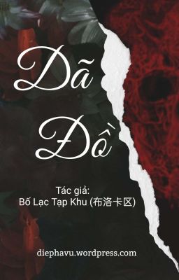 [ĐM/EDIT] Dã Đồ - Bố Lạc Tạp Khu 