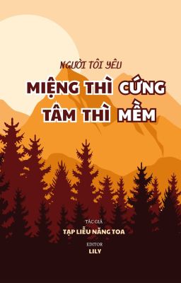 [ĐM/EDIT/FULL] - NGƯỜI TÔI YÊU MIỆNG THÌ CỨNG TÂM THÌ MỀM - TẠP LIỄU NĂNG TOA