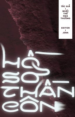 [ĐM/EDIT/HOÀN] Hồ Sơ Thần Côn - Nhất Thế Hoa Thường