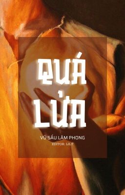 [ĐM/EDIT/HOÀN] QUÁ LỬA - VŨ SẤU LÂM PHONG