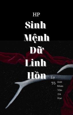 [ĐM EDIT] HP SINH MỆNH DỮ LIN HỒN