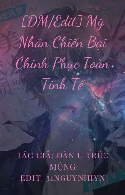 [ĐM/Edit] Mỹ Nhân Chiến Bại Chinh Phục Toàn Tinh Tế - Đàn U Trúc Mộng