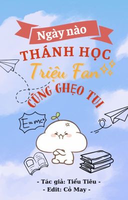 [ĐM/EDIT] Ngày Nào Thánh Học Triệu Fan Cũng Ghẹo Tui - Tiểu Tiêu