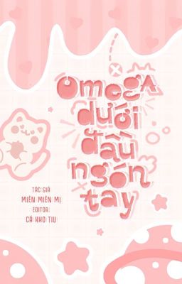 [ĐM-EDIT] OMEGA DƯỚI ĐẦU NGÓN TAY - Miên Miên Mị