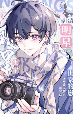 [ĐM/Edit/On-going] Xuyên vào sách, tui thành cục cưng nhà toàn minh tinh