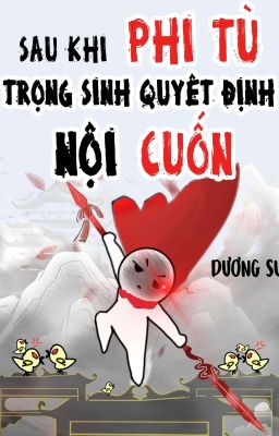 (ĐM/EDIT) Phi tù trọng sinh sau quyết định nội cuốn